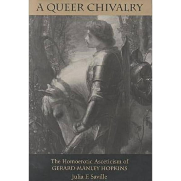 Victorian Literature and Culture Series: A Queer Chivalry : The Homoerotic Asceticism of Gerard Manley Hopkins (Hardcover)
