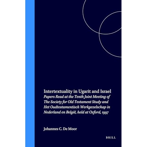 Pre-Owned Intertextuality in Ugarit and Israel: Papers Read at the Tenth Joint Meeting of the Society for Old Testament Study and Het Oudtestamentisch ... Studin, Old Testament Studies), 978900411154