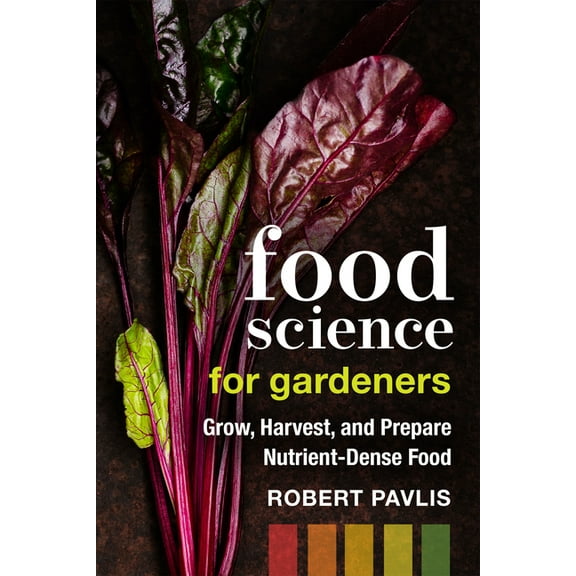 Garden Science Food Science for Gardeners: Grow, Harvest, and Prepare Nutrient Dense Foods, Book 5, (Paperback)