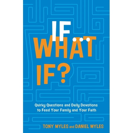 Daily Feed - If . . . What If? : Quirky Questions & Daily Devotions to Feed Your Family & Your Faith