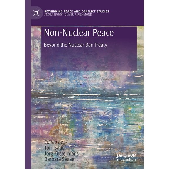 Rethinking Peace and Conflict Studies Non-Nuclear Peace: Beyond the Nuclear Ban Treaty, (Paperback)