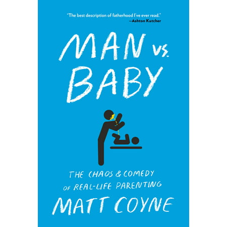 Man vs. Baby : The Chaos and Comedy of Real-Life