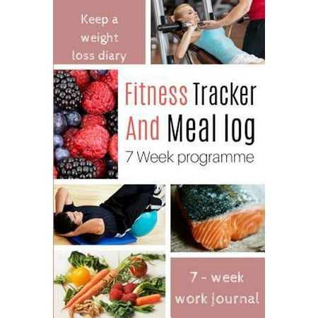 Fitness Tracker And Meal Log 7 Week Programme : Weight Loss Journal For The Determined Women Record Your Body