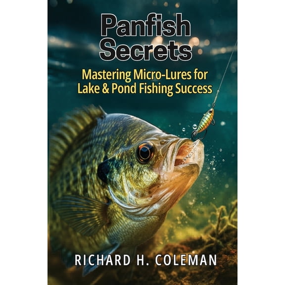 Panfish Secrets: Mastering Micro-Lures for Lake & Pond Fishing Success, (Paperback)