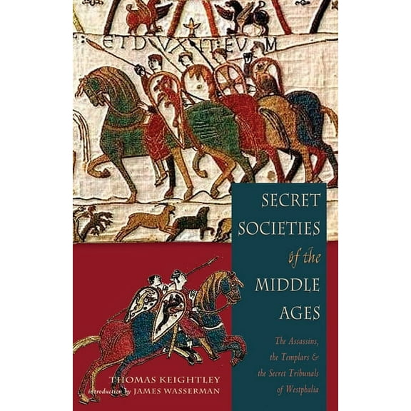 Secret Societies of the Middle Ages: The Assassins, the Templar & the Secret Tribunals of Westphalia, (Paperback)