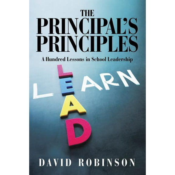 Principal's Principles : A Hundred Lessons in School Leadership