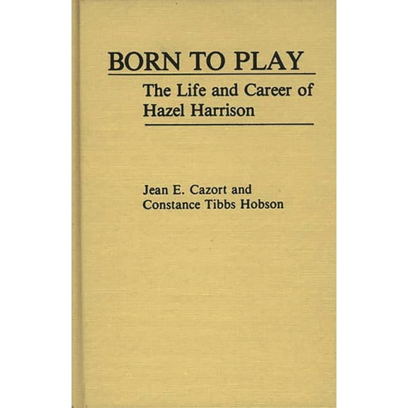 Contributions to the Study of Music and Born to Play: The Life and Career of Hazel Harrison, (Hardcover)