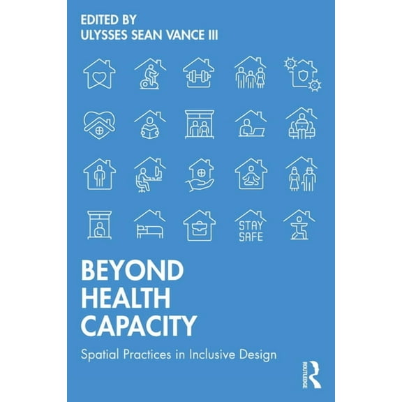 Beyond Health Capacity: Spatial Practices in Inclusive Design, (Paperback)