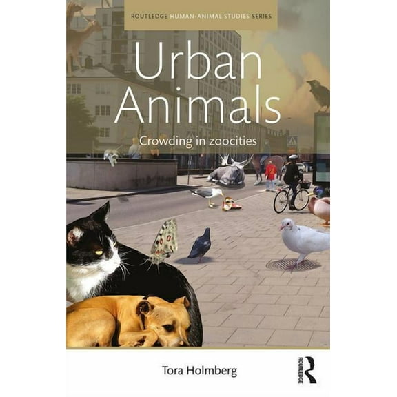 Routledge Human-Animal Studies Urban Animals: Crowding in zoocities, (Paperback)