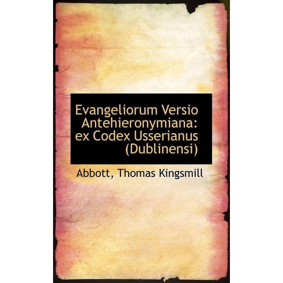 Evangeliorum Versio Antehieronymiana: Ex Codex Usserianus (Paperback)