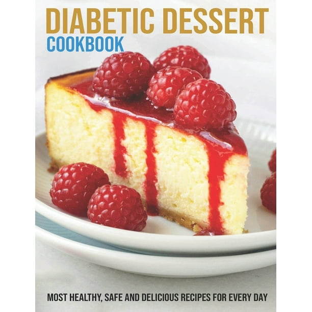 Diabetic Dessert Cookbook Most Healthy Safe And Delicious Recipes For Every Day Paperback 8834