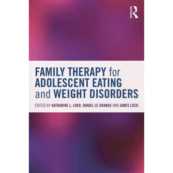 Family Therapy for Adolescent Eating and Weight Disorders: New Applications, (Paperback)