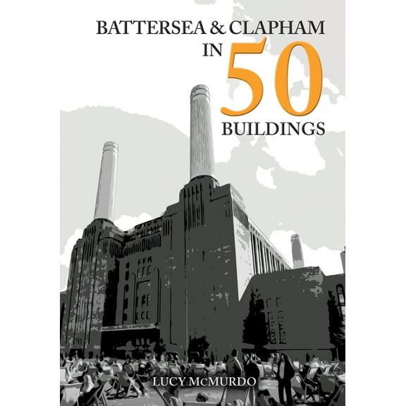 In 50 Buildings Battersea and Clapham in 50 Buildings, (Paperback)