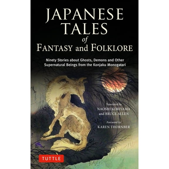 Japanese Tales of Fantasy and Folklore: Ninety Stories about Ghosts, Demons and Other Supernatural Beings from the Konja, (Hardcover)