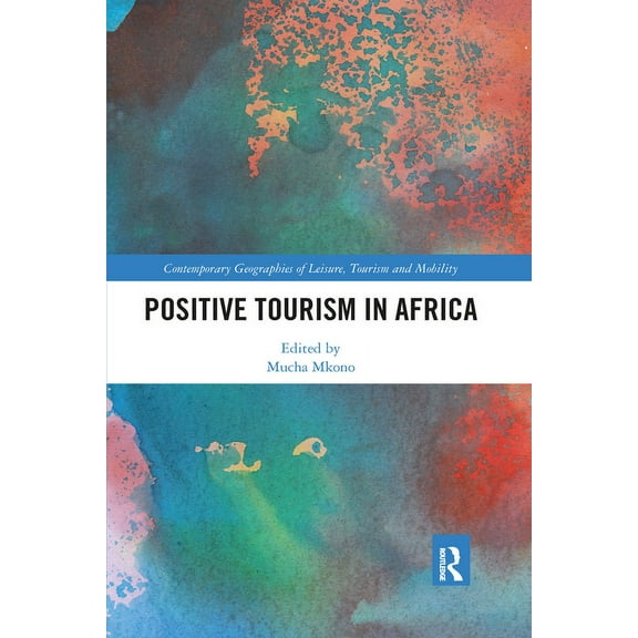 Contemporary Geographies of Leisure, Tou Positive Tourism in Africa, (Paperback)
