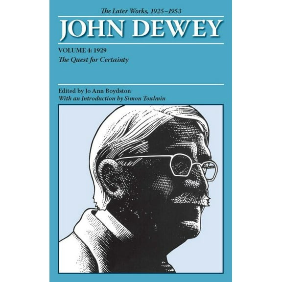 Collected Works of John Dewey: The Later Works of John Dewey, Volume 4, 1925 - 1953 : 1929: The Quest for Certainty (Series #4) (Paperback)