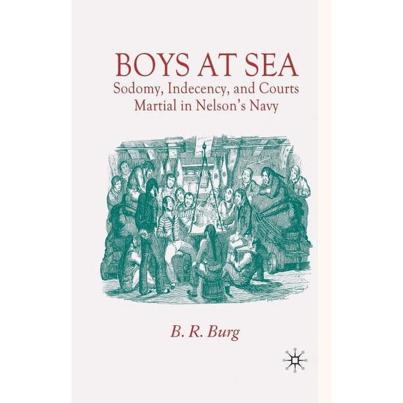 Boys at Sea: Sodomy, Indecency, and Courts Martial in Nelson's Navy, (Paperback)