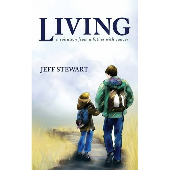 Living: Inspiration from a Father with Cancer, (Hardcover)
