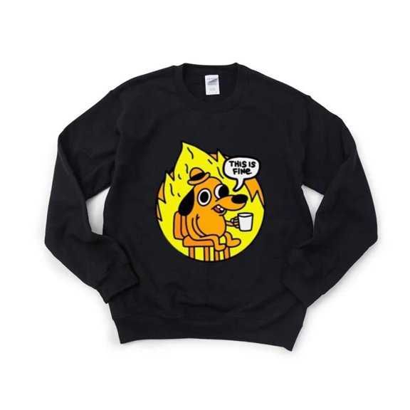 This Is Fine Funny Meme Dog Fire Chaos Everything Okay Sweatshirt, for men & women, up to size 5XL