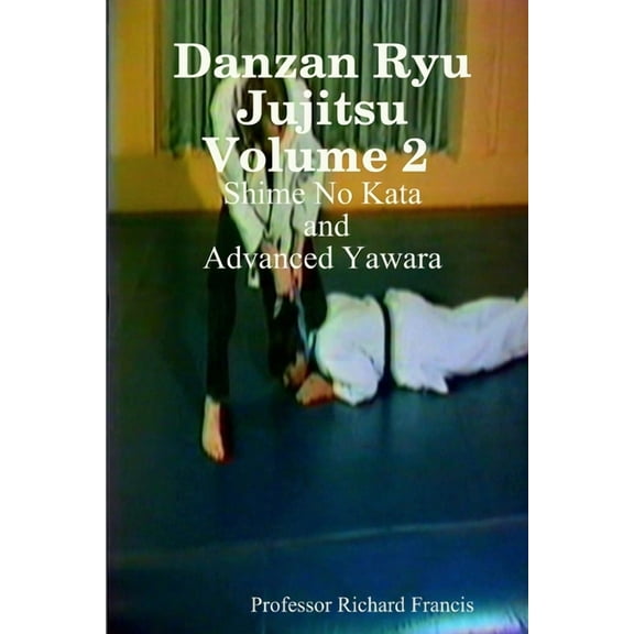 Danzan Ryu Jujitsu Volume 2 Shime No Kata and Advanced Yawara, (Paperback)