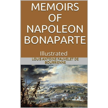 Memoirs of Napoleon Bonaparte — Illustrated -