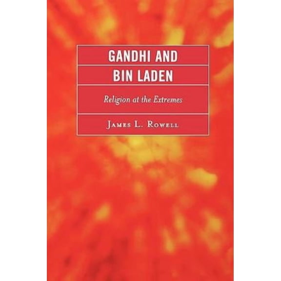 Gandhi and Bin Laden: Religion at the Extremes, (Paperback)