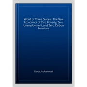 World of Three Zeroes : The New Economics of Zero Poverty, Zero Unemployment, and Zero Carbon Emissions