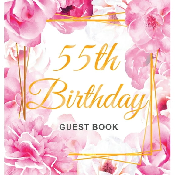 55th Birthday Guest Book: An Elegant Floral Keepsake for Her 55th Birthday Party - Includes Sign-In Pages, Wishes & , (Hardcover)