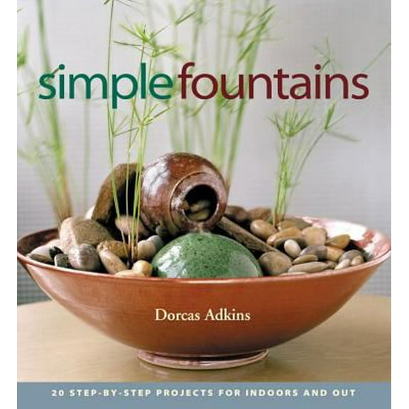Pre-Owned Simple Fountains: 20 Step-By-Step Projects for Indoors and Out (Paperback) 1580175066 9781580175067