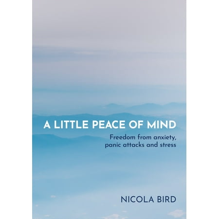 A Little Peace of Mind : The Revolutionary Solution for Freedom from Anxiety, Panic Attacks and (Best Medicine For Anxiety And Panic Attacks)