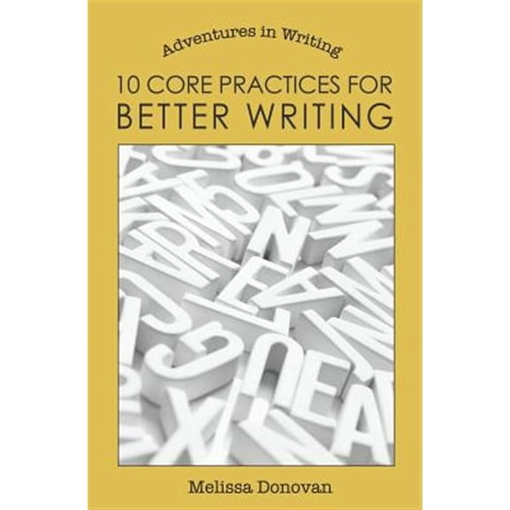Adventures in Writing: 10 Core Practices for Better Writing (Paperback)