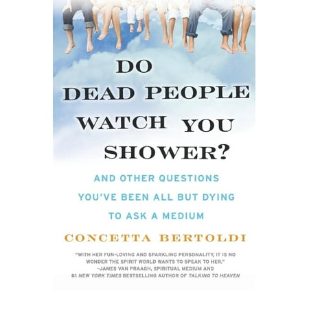 Do Dead People Watch You Shower?: And Other Questions You've Been All but Dying to Ask a Medium