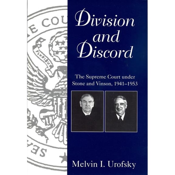Chief Justiceships of the United States Division and Discord: The Supreme Court Under Stone and Vinson, 1941-1953, (Paperback)