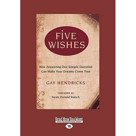 Five Wishes : How Answering One Simple Question Can Make Your Dreams Come True (Easyread Large (Best Way To Make A Wish Come True)