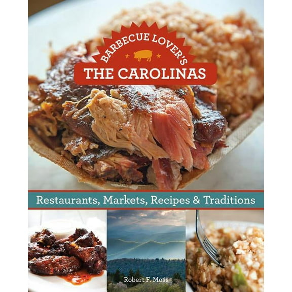 Barbecue Lover's the Carolinas : Restaurants, Markets, Recipes & Traditions (Paperback)