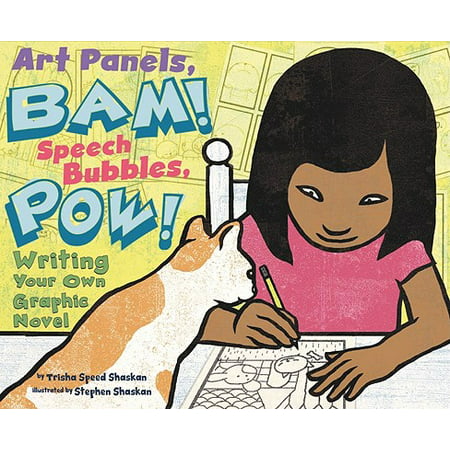 Art Panels, Bam! Speech Bubbles, Pow! : Writing Your Own Graphic