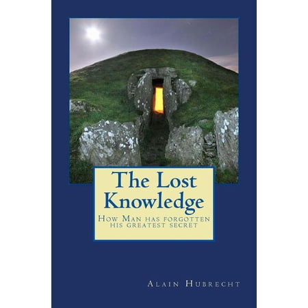 The Lost Knowledge: How Man has forgotten his greatest secret (Paperback)