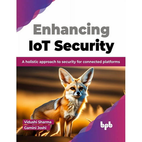 Enhancing Iot Security: A Holistic Approach to Security for Connected Platforms (Paperback)