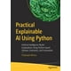 Practical Explainable AI Using Python : Artificial Intelligence Model ...