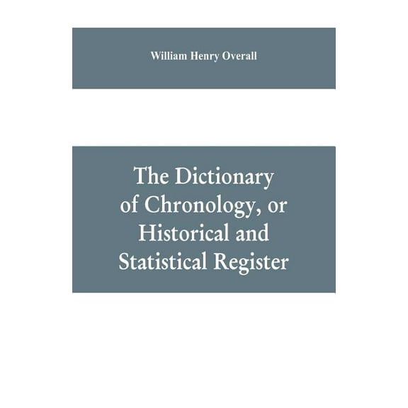 The dictionary of chronology, or historical and statistical register, (Paperback)