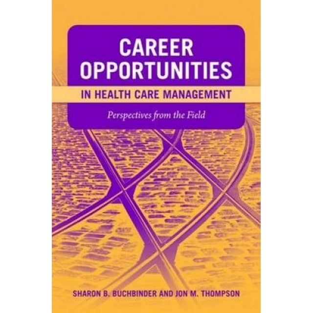 Career Opportunities In Health Care Management: Perspectives From The Field