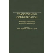 Praeger Studies on the 21st Century: Transforming Communication: Technology, Sustainability, and Future Generations (Hardcover)