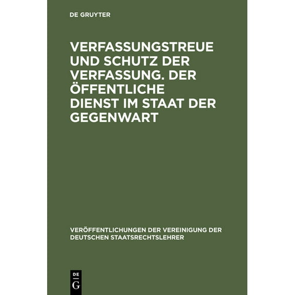 Veröffentlichungen Der Vereinigung Der D Verfassungstreue Und Schutz Der Verfassung. Der Ãffentliche Dienst Im Staat Der Gegenwart: Berichte Und Diskussionen Auf, Book 37, (Hardcover)