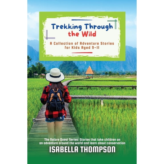 The Nature Quest Series: Stories That Ta Trekking Through the Wild: A Collection of Adventure Stories for Kids Aged 9-11, Book 6, (Paperback)