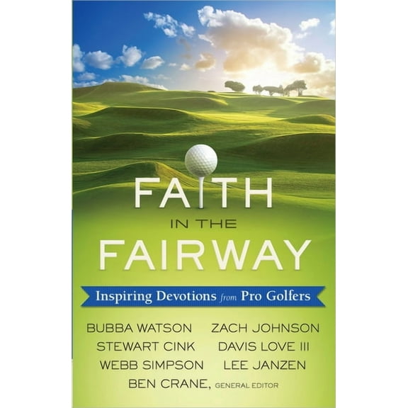 Faith in the Fairway : Inspiring Devotions from Pro Golfers (Paperback)