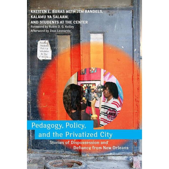Pedagogy, Policy, and the Privatized City: Stories of Dispossession and Defiance from New Orleans (Paperback)
