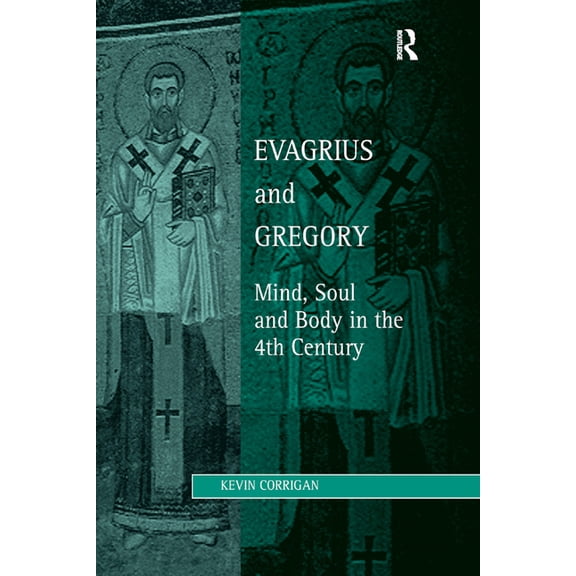 Studies in Philosophy and Theology in La Evagrius and Gregory: Mind, Soul and Body in the 4th Century, (Paperback)