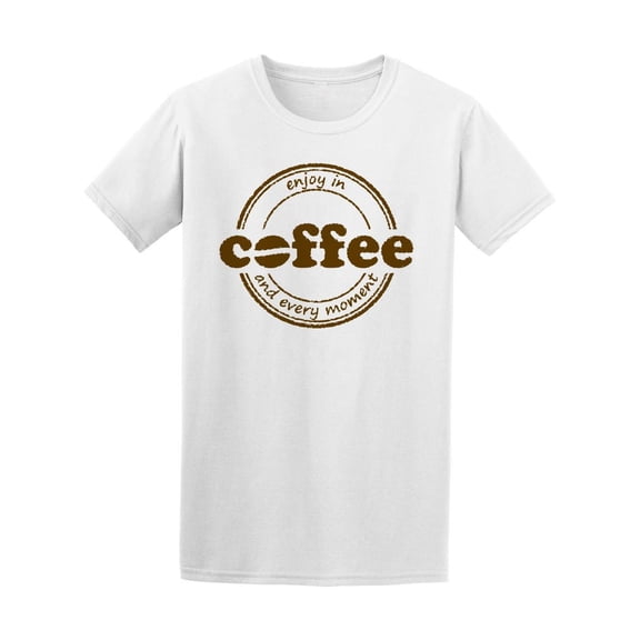 Enjoy In Coffee And Every Moment Tee Men's -Image by Shutterstock