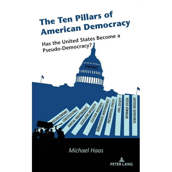 The Ten Pillars of American Democracy: Has the United States Become a Pseudo-Democracy?, (Hardcover)