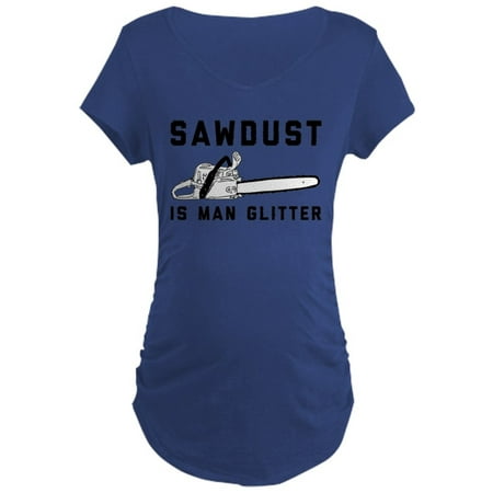 

CafePress - Sawdust Is Man Glitter - Maternity Dark T-Shirt